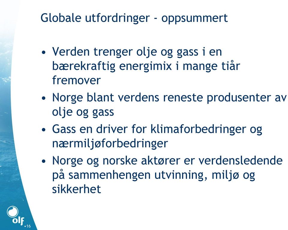 og gass Gass en driver for klimaforbedringer og nærmiljøforbedringer Norge og