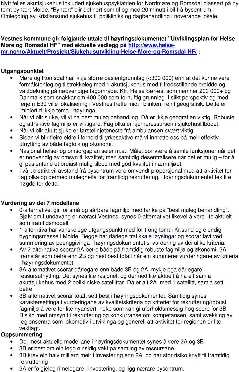 Vestnes kommune gir følgjande uttale til høyringsdokumentet Utviklingsplan for Helse Møre og Romsdal HF med aktuelle vedlegg på http://www.helsemr.