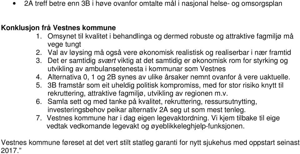 Det er samtidig svært viktig at det samtidig er økonomisk rom for styrking og utvikling av ambulansetenesta i kommunar som Vestnes 4.