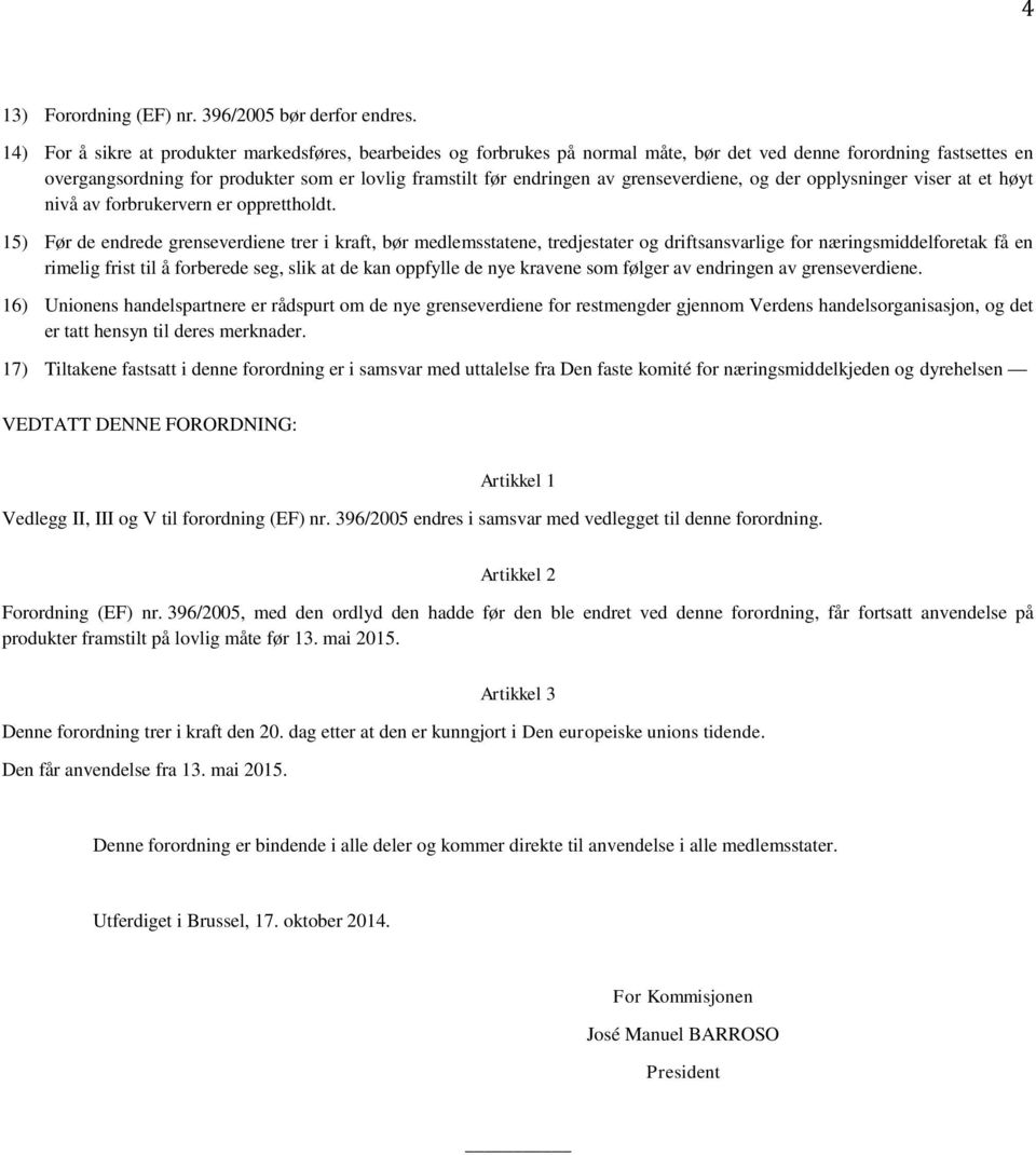 grenseverdiene, og der opplysninger viser at et høyt nivå av forbrukervern er opprettholdt.