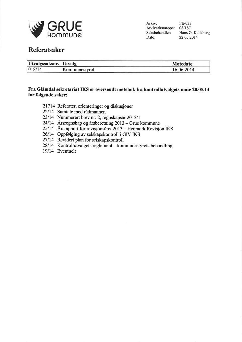 14 for følgende saker: 21714 22n4 23114 24/14 25114 26114 27114 28n4 19lt4 Referater, orienteringer og diskusjoner Samtale med rådmannen Nummerert brev nr.