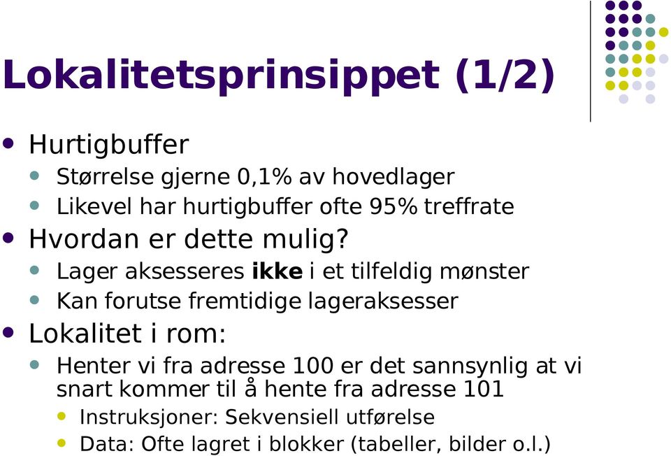 Lager aksesseres ikke i et tilfeldig mønster Kan forutse fremtidige lageraksesser Lokalitet i rom: Henter