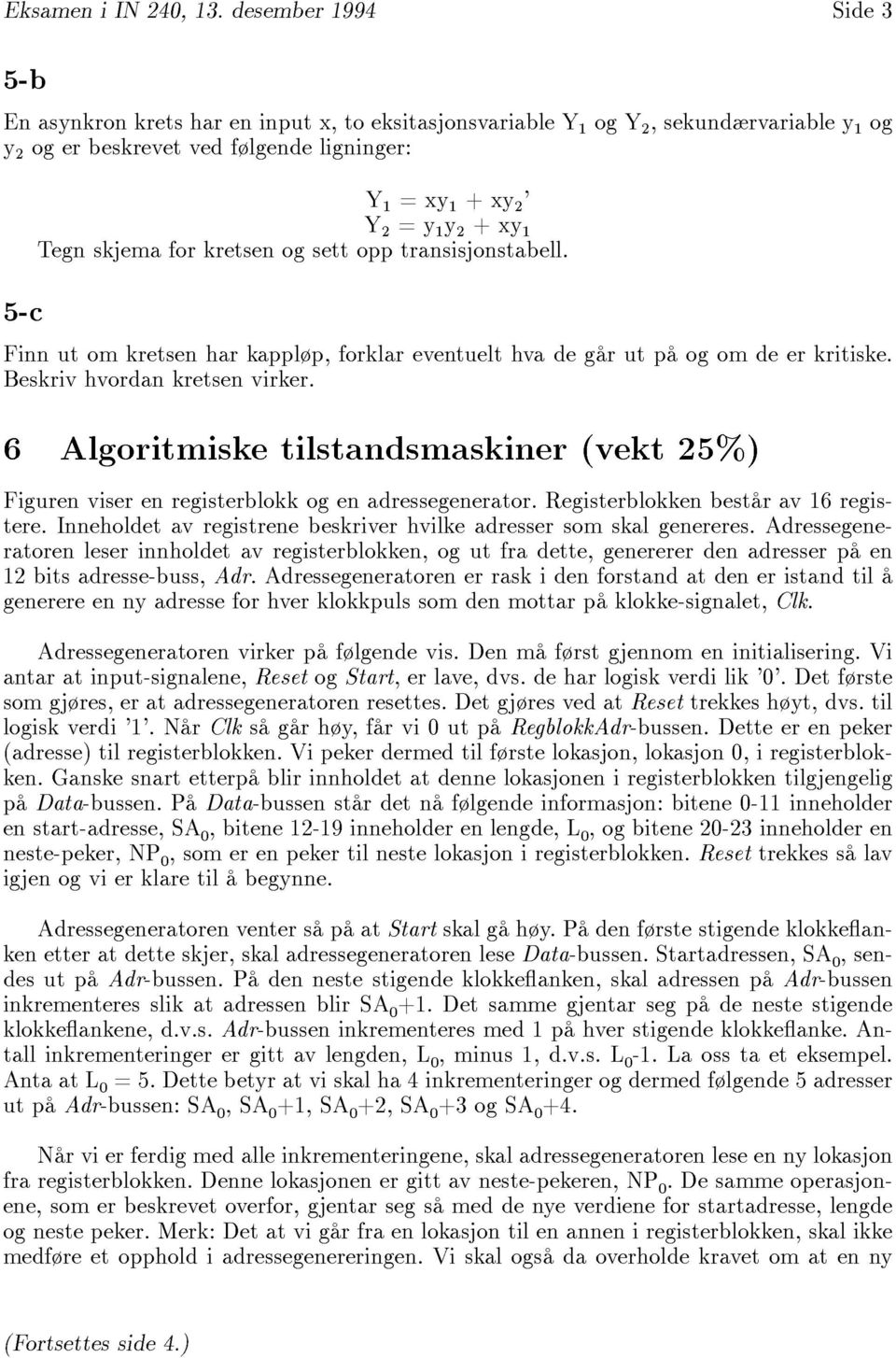 for kretsen og sett opp transisjonstabell. 5-c Finn utomkretsenharkappløp, forklar eventuelthvadegårutpåogomdeerkritiske. Beskrivhvordankretsenvirker.