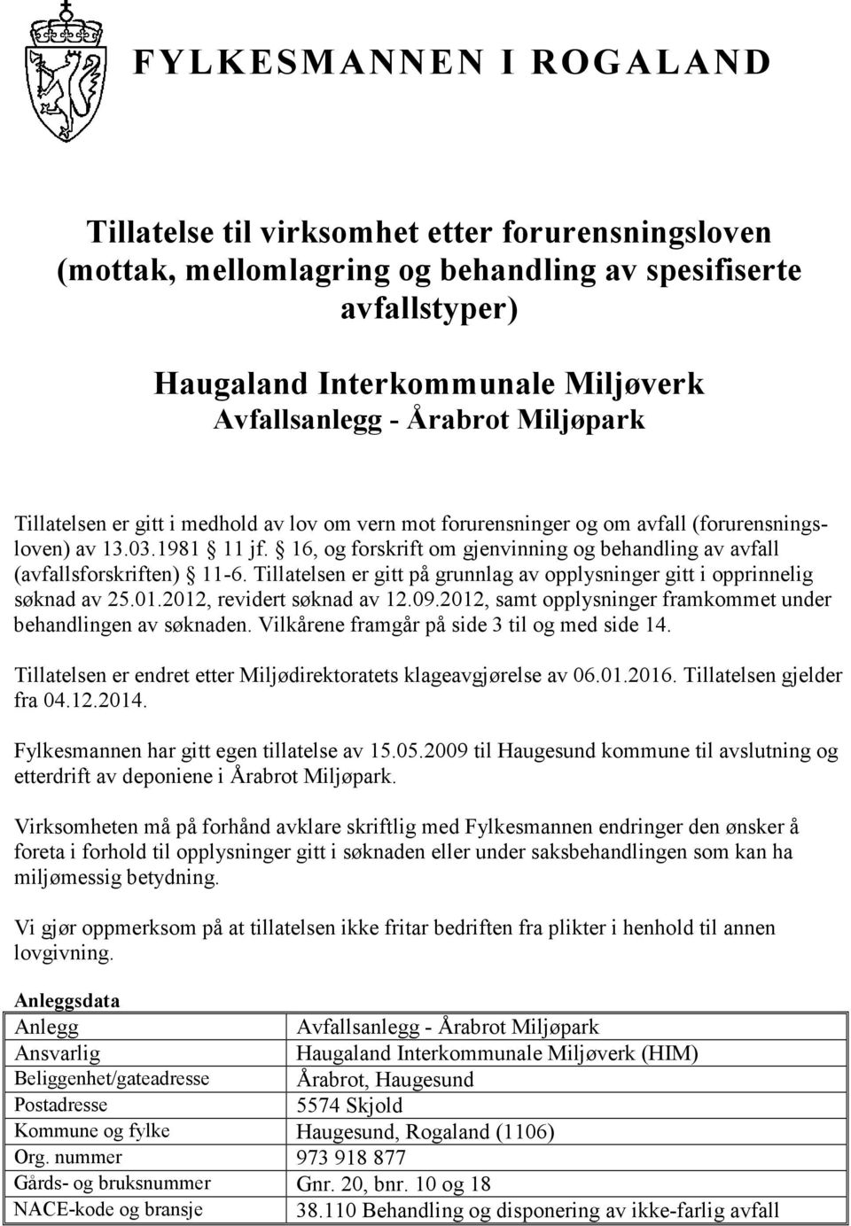 16, og forskrift om gjenvinning og behandling av avfall (avfallsforskriften) 11-6. Tillatelsen er gitt på grunnlag av opplysninger gitt i opprinnelig søknad av 25.01.2012, revidert søknad av 12.09.