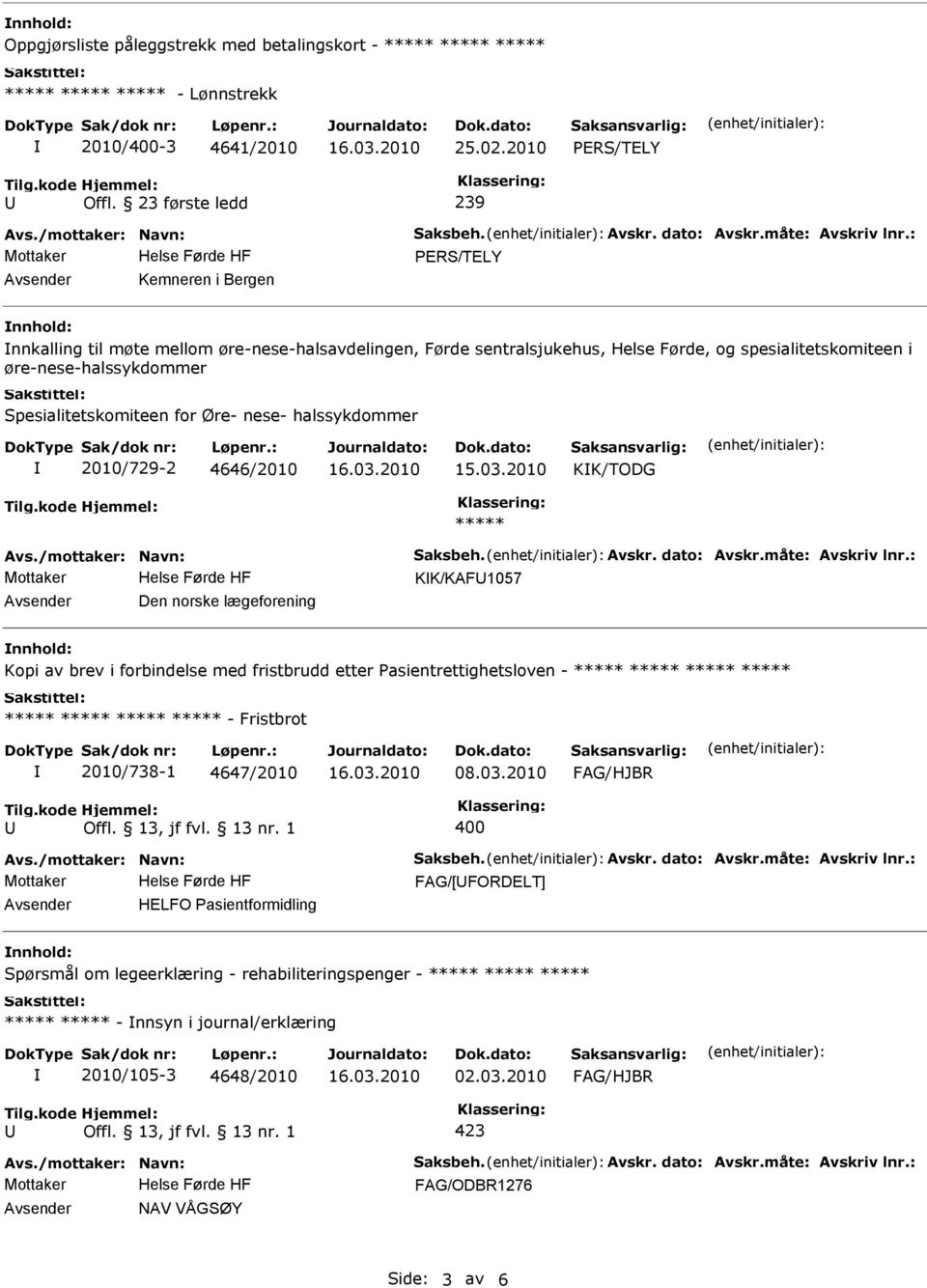 øre-nese-halssykdommer Spesialitetskomiteen for Øre- nese- halssykdommer 2010/729-2 4646/2010 KK/TODG KK/KAF1057 Avsender Den norske lægeforening nnhold: Kopi av brev i forbindelse med