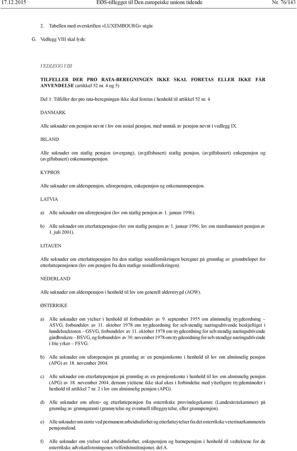 4 og 5) Del 1: Tilfeller der pro rata-beregningen ikke skal foretas i henhold til artikkel 52 nr.