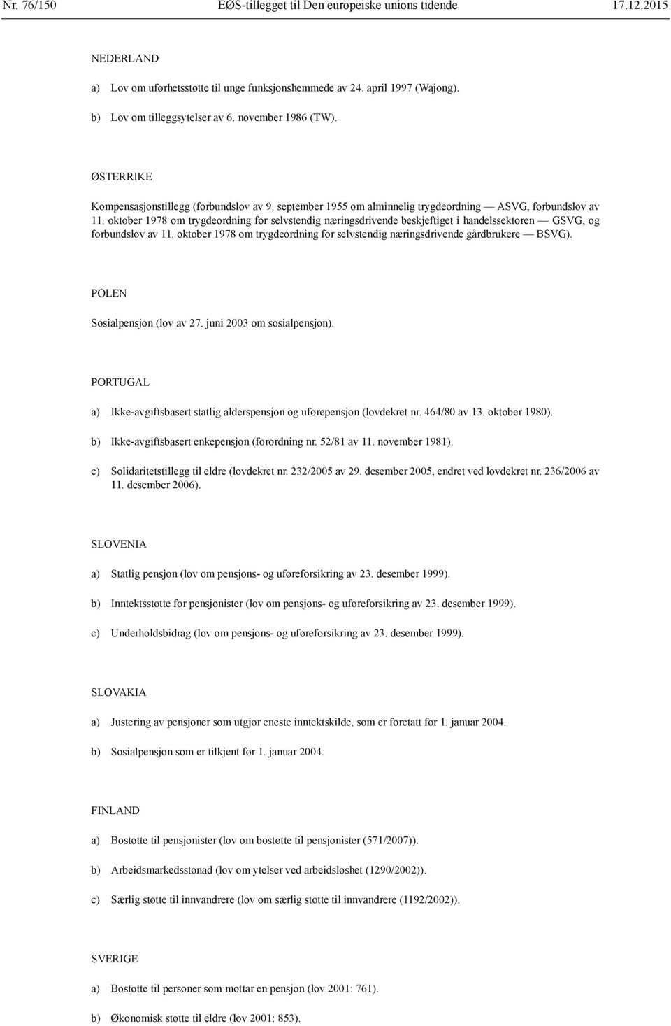 oktober 1978 om trygdeordning for selvstendig næringsdrivende beskjeftiget i handelssektoren GSVG, og forbundslov av 11.