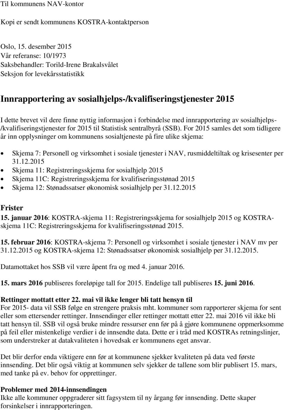 finne nyttig informasjon i forbindelse med innrapportering av sosialhjelps- /kvalifiseringstjenester for 2015 til Statistisk sentralbyrå (SSB).