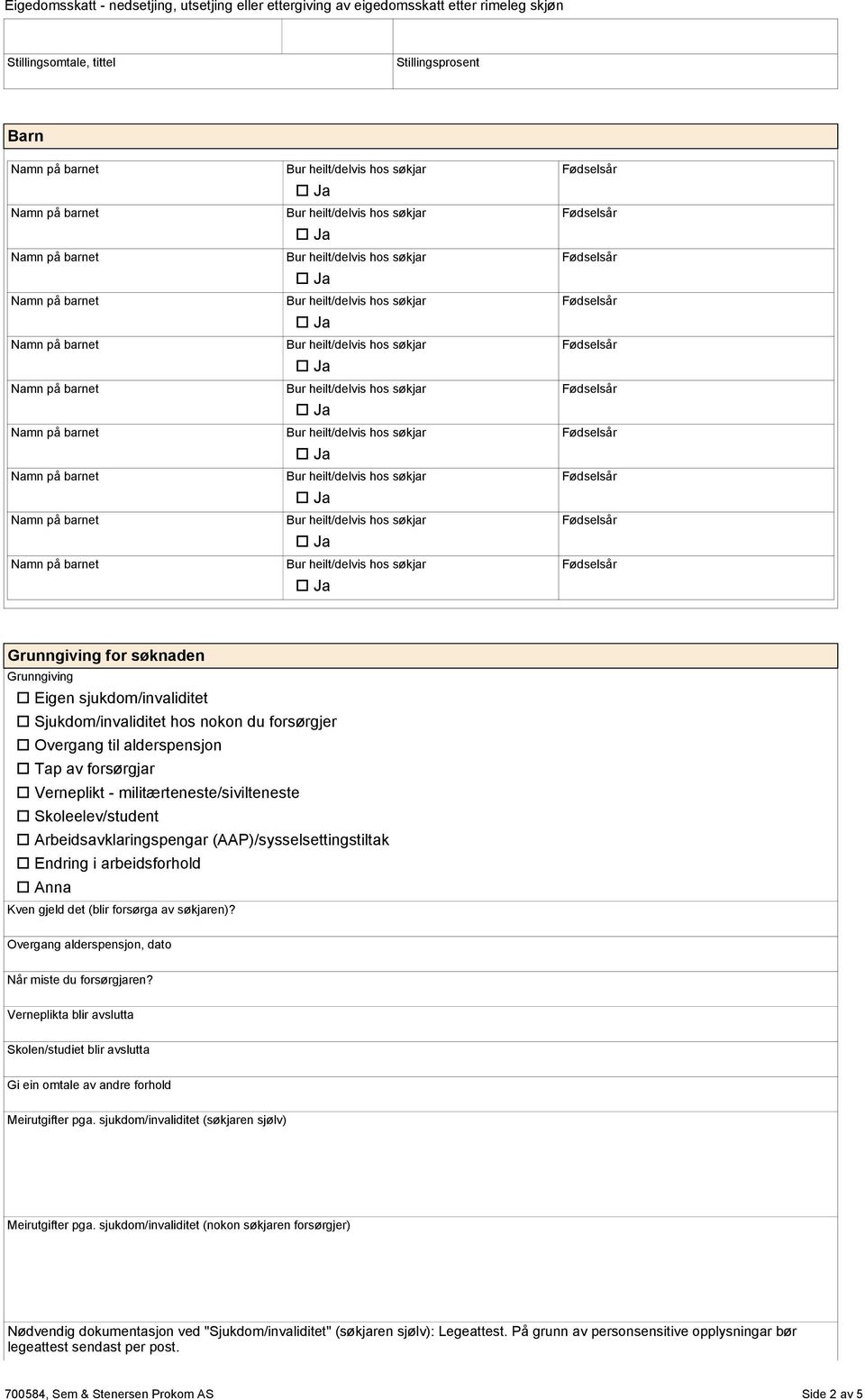 søkjaren)? Overgang alderspensjon, dato Når miste du forsørgjaren? Verneplikta blir avslutta Skolen/studiet blir avslutta Gi ein omtale av andre forhold Meirutgifter pga.