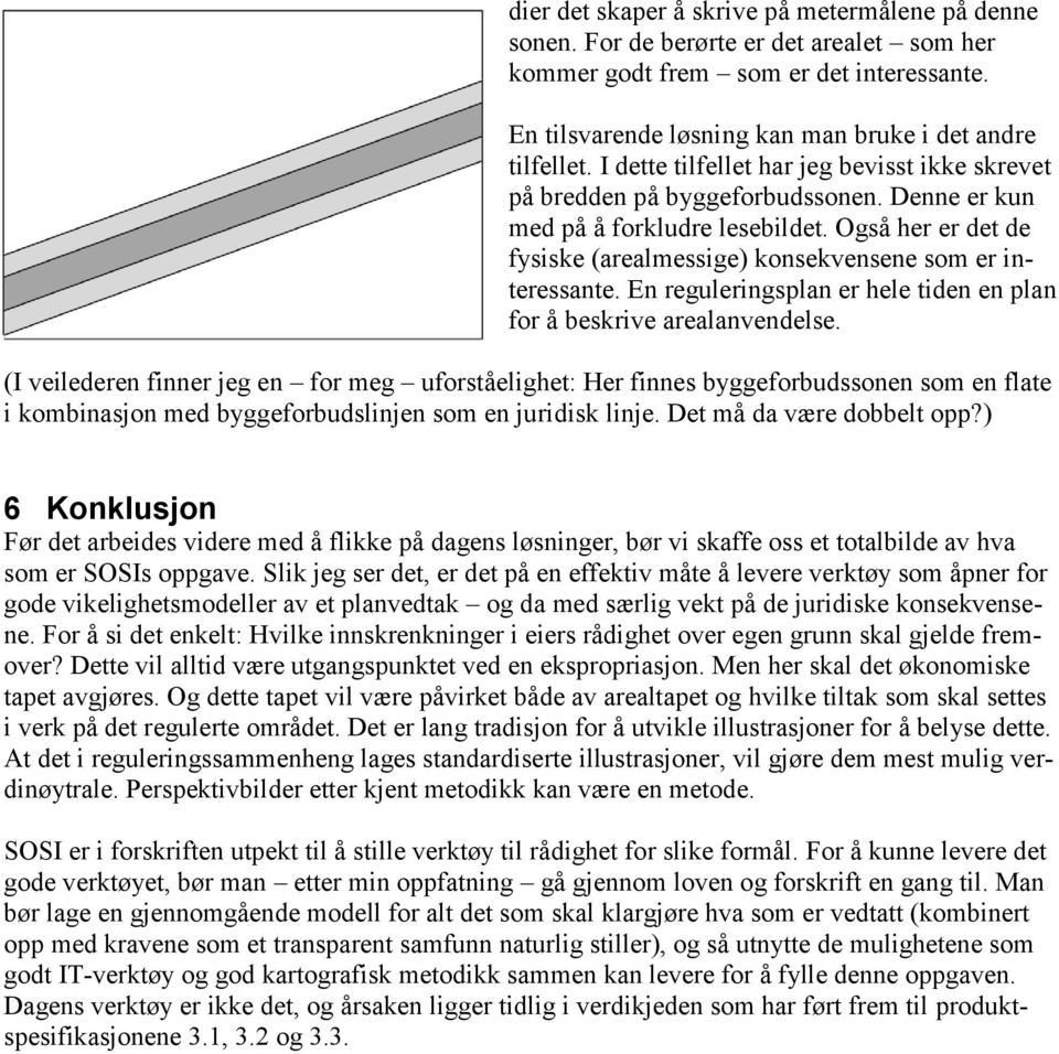 En reguleringsplan er hele tiden en plan for å beskrive arealanvendelse.