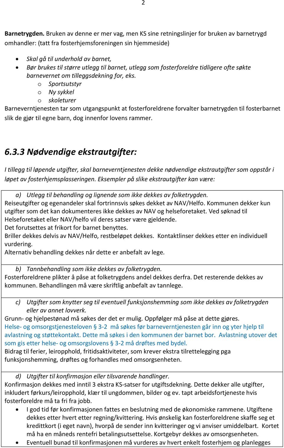 utlegg til barnet, utlegg som fosterforeldre tidligere ofte søkte barnevernet om tilleggsdekning for, eks.