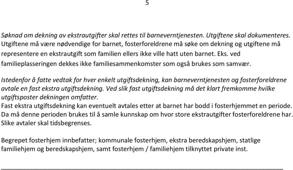 ved familieplasseringen dekkes ikke familiesammenkomster som også brukes som samvær.