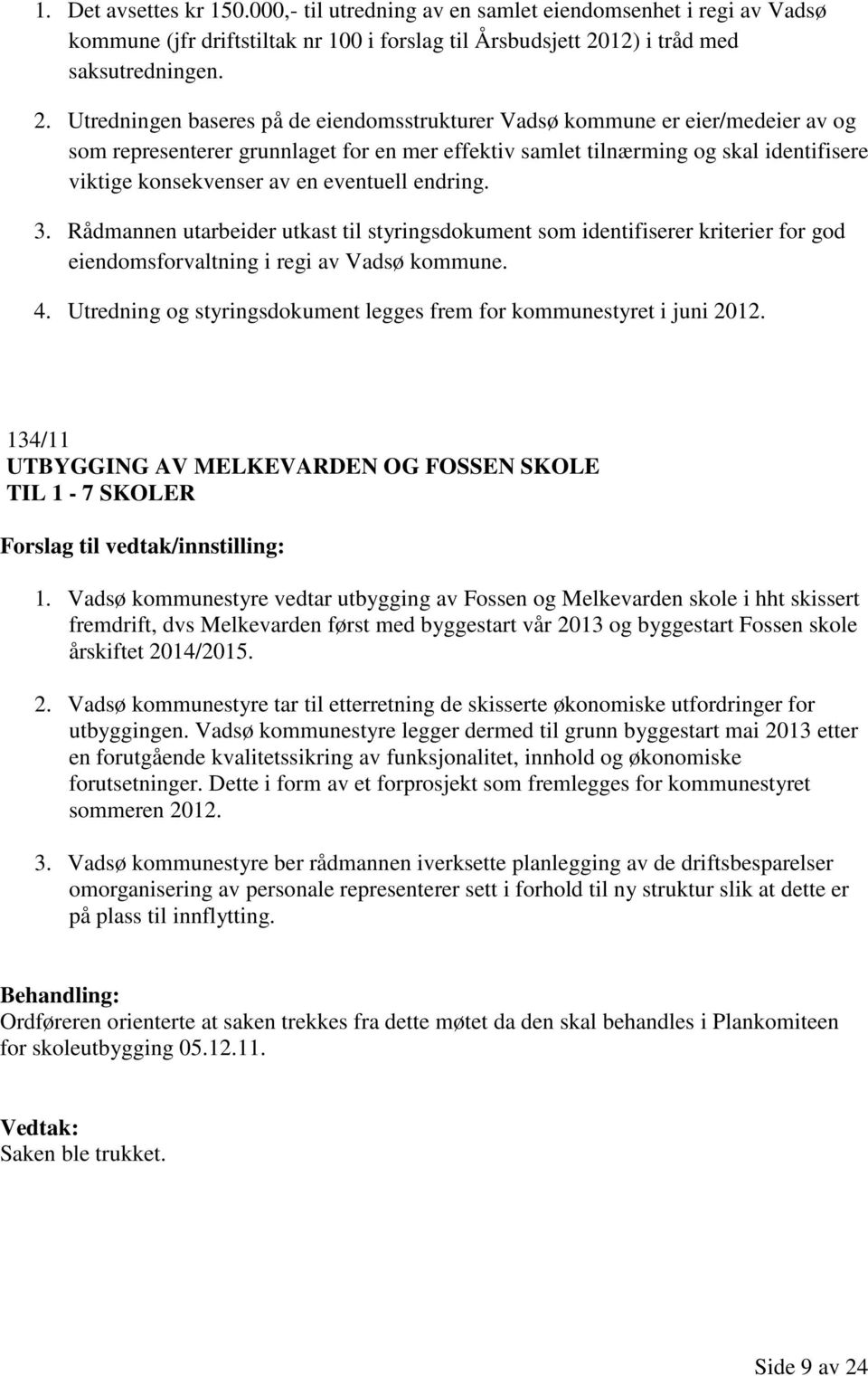 Utredningen baseres på de eiendomsstrukturer Vadsø kommune er eier/medeier av og som representerer grunnlaget for en mer effektiv samlet tilnærming og skal identifisere viktige konsekvenser av en