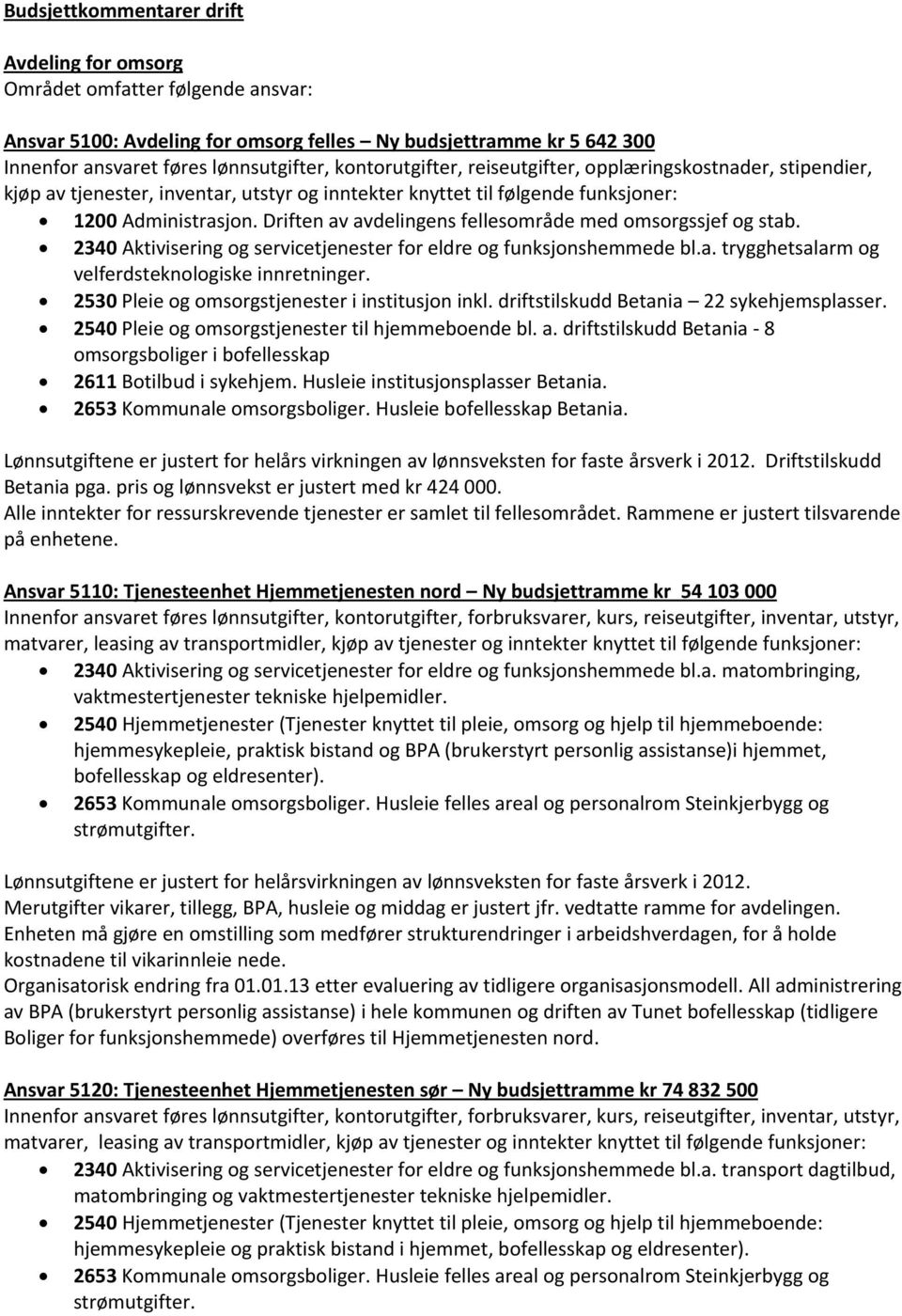 Driften av avdelingens fellesområde med omsorgssjef og stab. 2340 Aktivisering og servicetjenester for eldre og funksjonshemmede bl.a. trygghetsalarm og velferdsteknologiske innretninger.