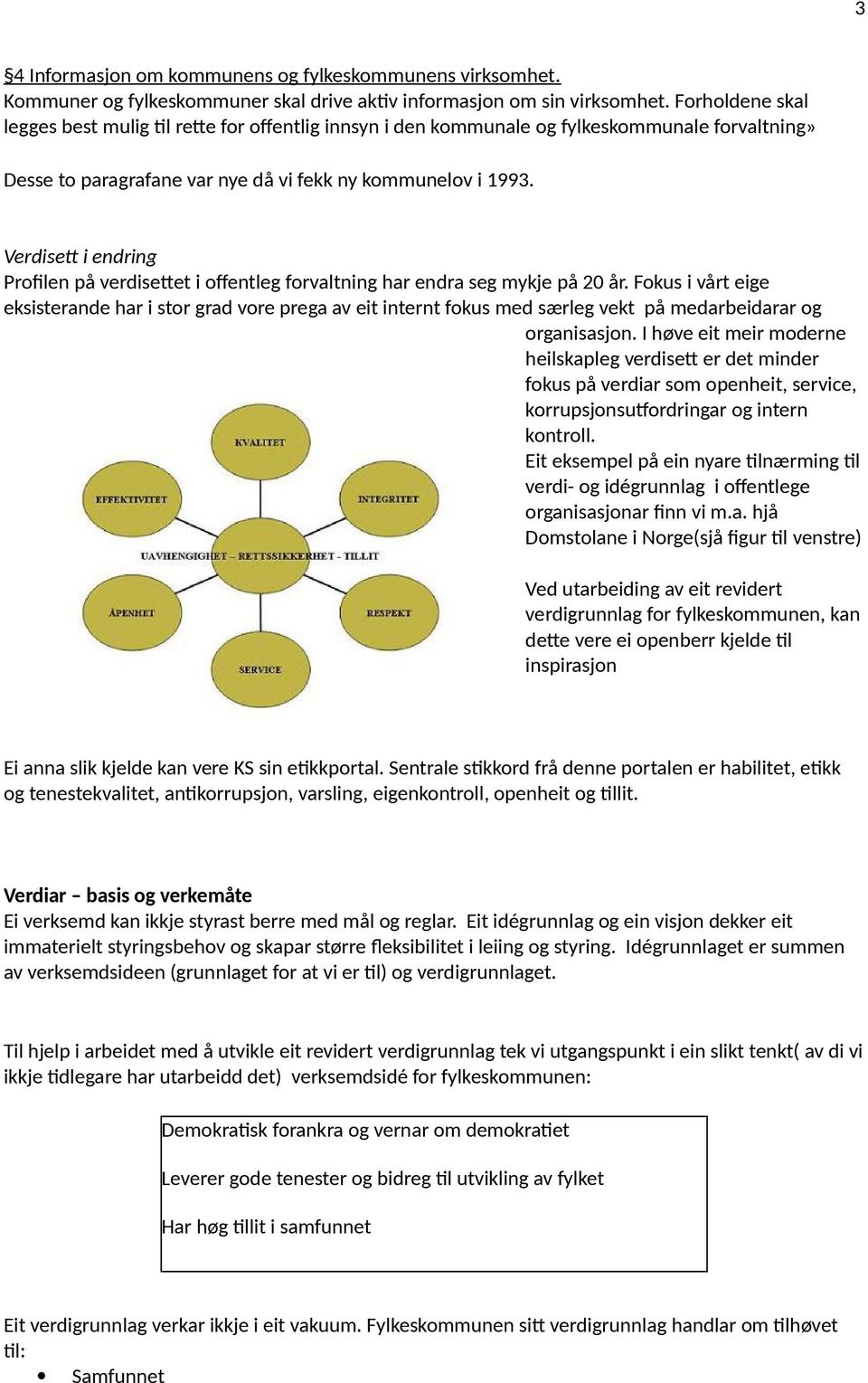 Verdisett i endring Profilen på verdisettet i offentleg forvaltning har endra seg mykje på 20 år.