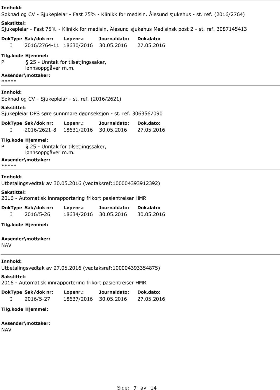 2016 nnhold: Utbetalingsvedtak av (vedtaksref:100004393912392) 2016 - Automatisk innrapportering frikort pasientreiser HMR