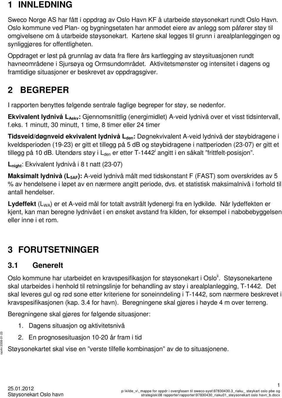 Kartene skal legges til grunn i arealplanleggingen og synliggjøres for offentligheten.