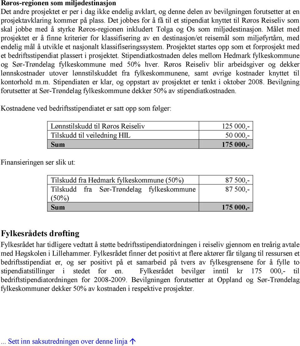 Målet med prosjektet er å finne kriterier for klassifisering av en destinasjon/et reisemål som miljøfyrtårn, med endelig mål å utvikle et nasjonalt klassifiseringssystem.