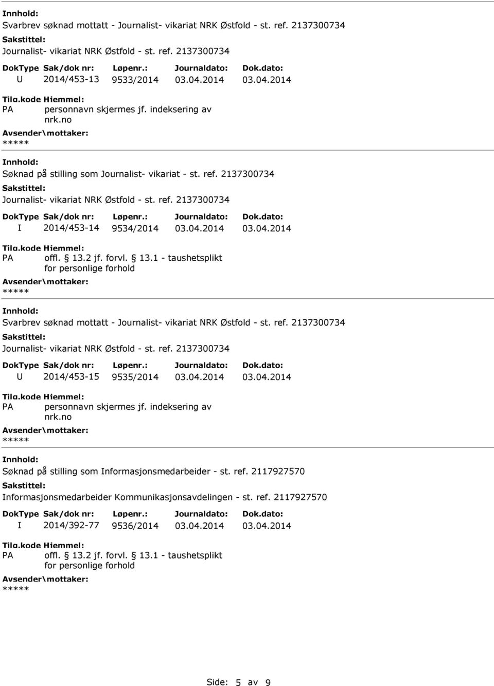 2137300734 2014/453-14 9534/2014 Svarbrev søknad mottatt - 2014/453-15 9535/2014 Søknad