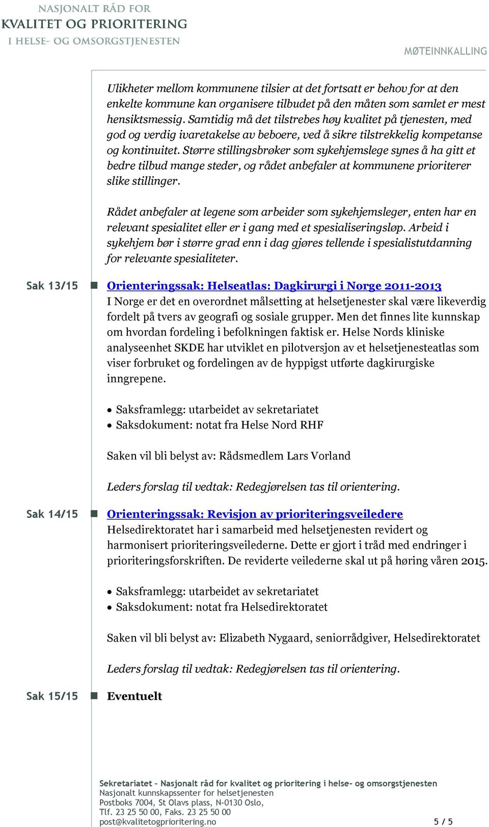 Større stillingsbrøker som sykehjemslege synes å ha gitt et bedre tilbud mange steder, og rådet anbefaler at kommunene prioriterer slike stillinger.