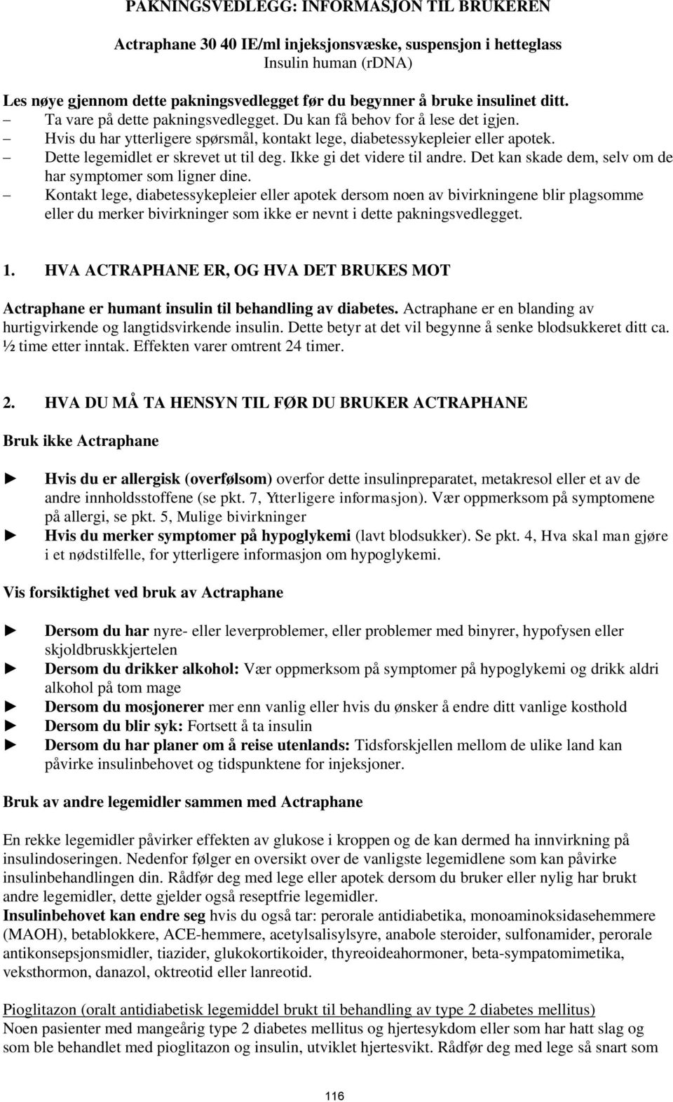 Dette legemidlet er skrevet ut til deg. Ikke gi det videre til andre. Det kan skade dem, selv om de har symptomer som ligner dine.