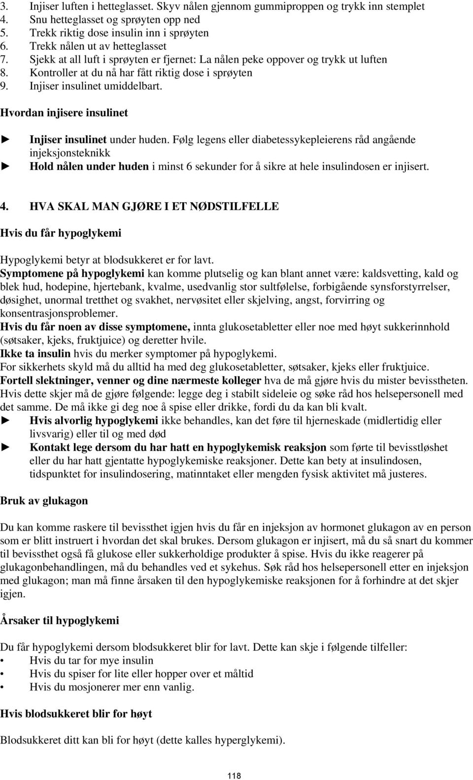 Injiser insulinet umiddelbart. Hvordan injisere insulinet Injiser insulinet under huden.