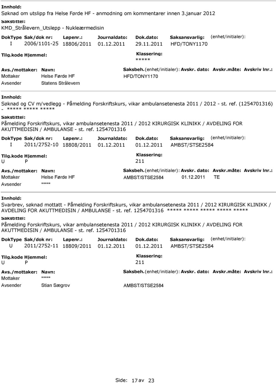 2012 - st. ref. (1254701316) - åmelding Forskriftskurs, vikar ambulansetenesta 2011 / 2012 KRRGSK KLNKK / AVDELNG FOR AKTTMEDSN / AMBLANSE - st. ref. 1254701316 2011/2752-10 18808/2011 TE Svarbrev, søknad mottatt - åmelding Forskriftskurs, vikar ambulansetenesta 2011 / 2012 KRRGSK KLNKK / AVDELNG FOR AKTTMEDSN / AMBLANSE - st.