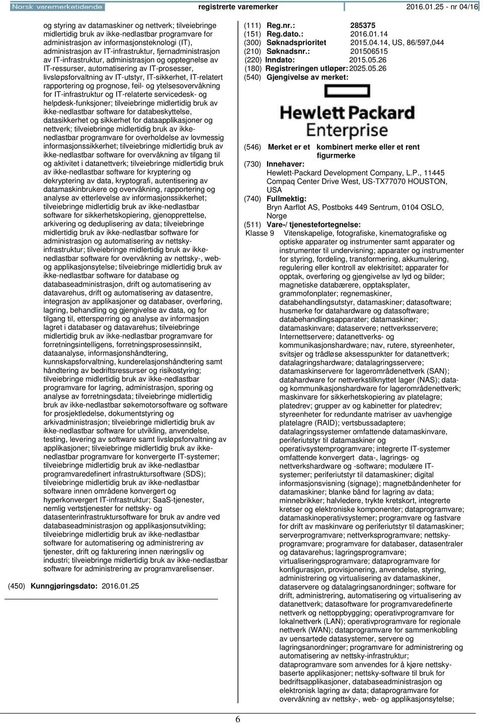 IT-infrastruktur, fjernadministrasjon av IT-infrastruktur, administrasjon og opptegnelse av IT-ressurser, automatisering av IT-prosesser, livsløpsforvaltning av IT-utstyr, IT-sikkerhet, IT-relatert