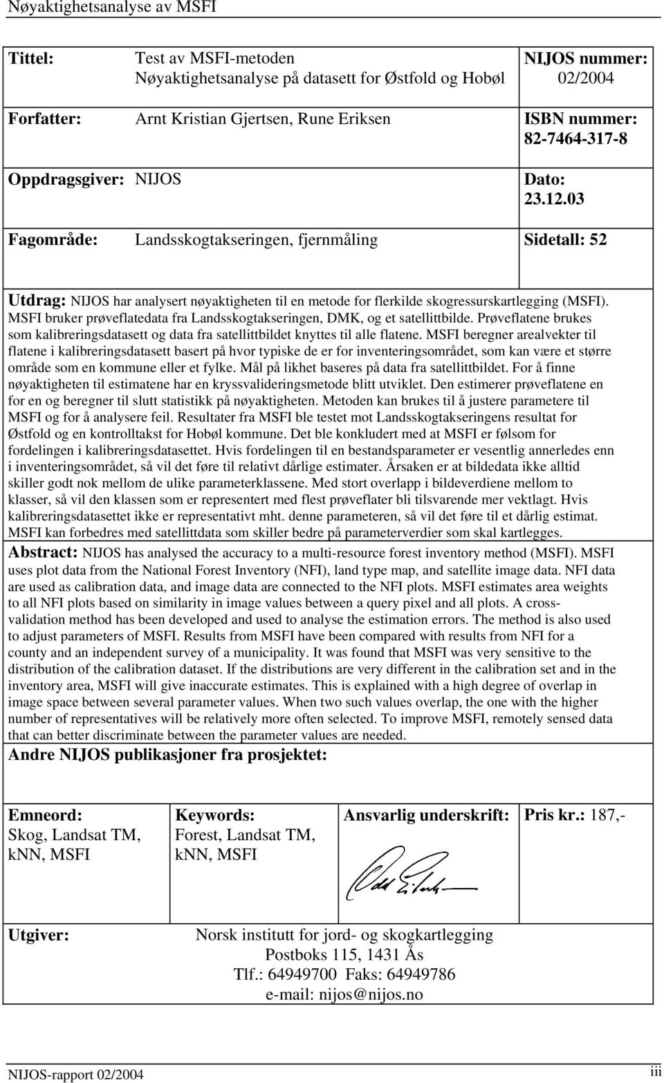 MSFI bruker prøveflatedata fra Landsskogtakseringen, DMK, og et satellittbilde. Prøveflatene brukes som kalibreringsdatasett og data fra satellittbildet knyttes til alle flatene.