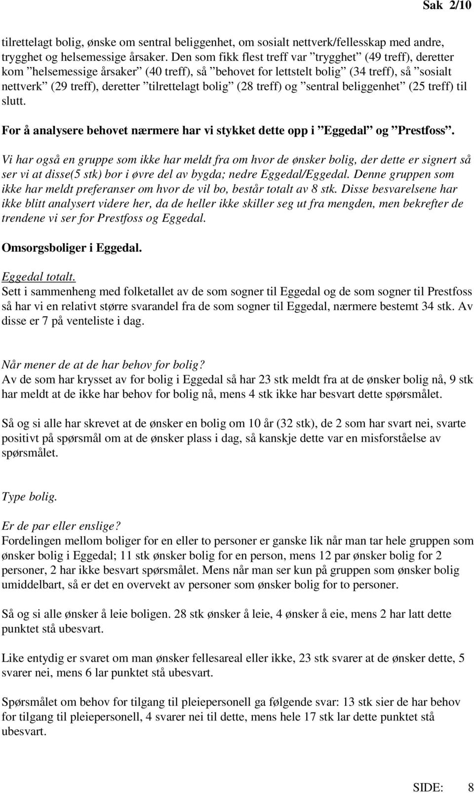 (28 treff) og sentral beliggenhet (25 treff) til slutt. For å analysere behovet nærmere har vi stykket dette opp i Eggedal og Prestfoss.