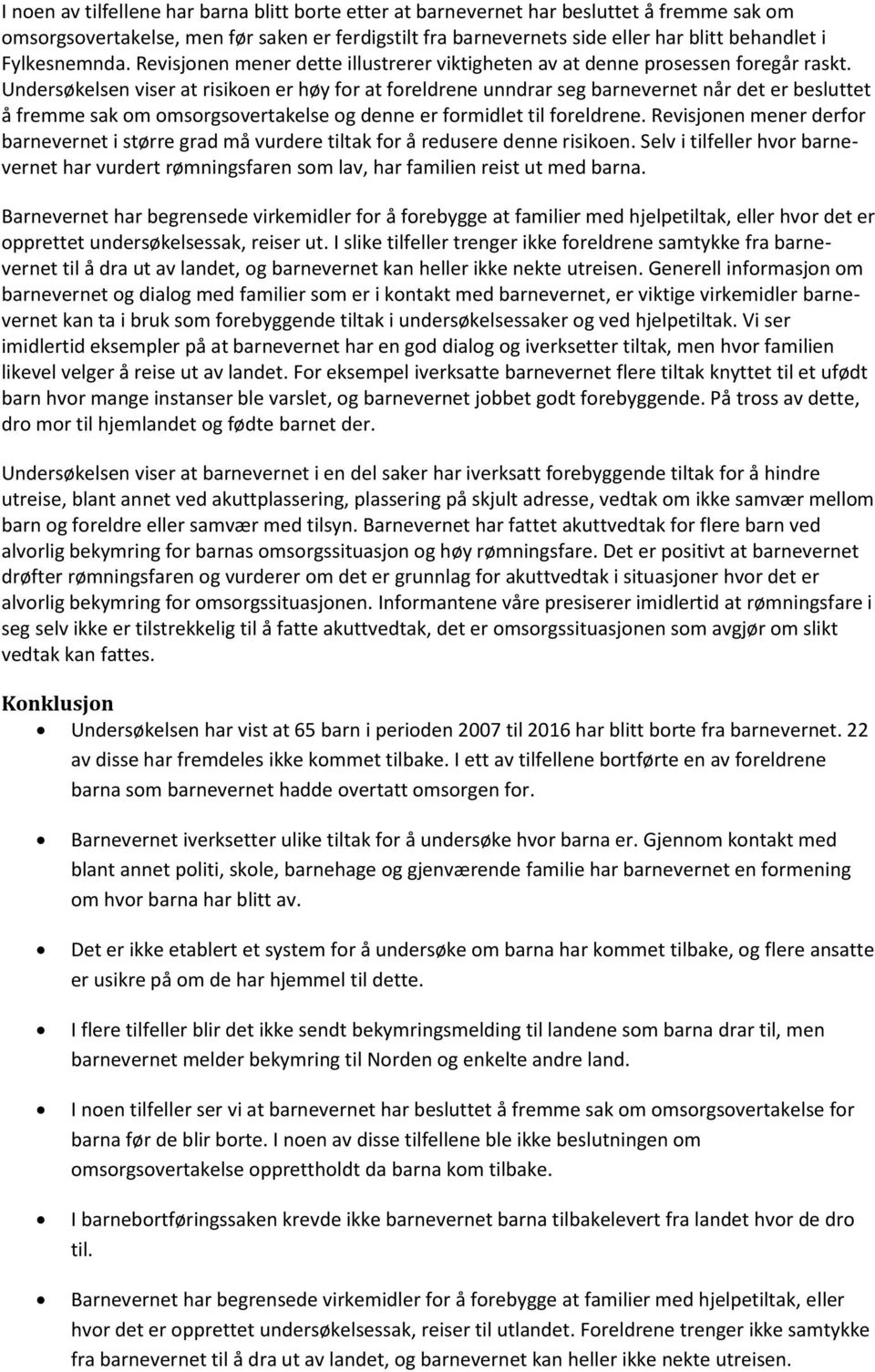 Undersøkelsen viser at risikoen er høy for at foreldrene unndrar seg barnevernet når det er besluttet å fremme sak om omsorgsovertakelse og denne er formidlet til foreldrene.