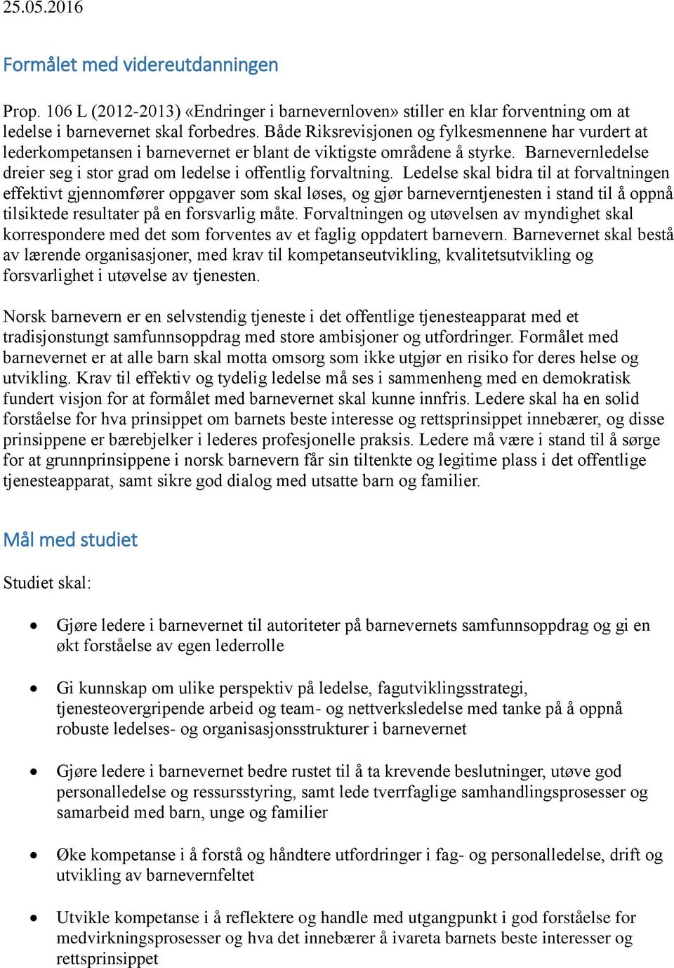 Ledelse skal bidra til at forvaltningen effektivt gjennomfører oppgaver som skal løses, og gjør barneverntjenesten i stand til å oppnå tilsiktede resultater på en forsvarlig måte.