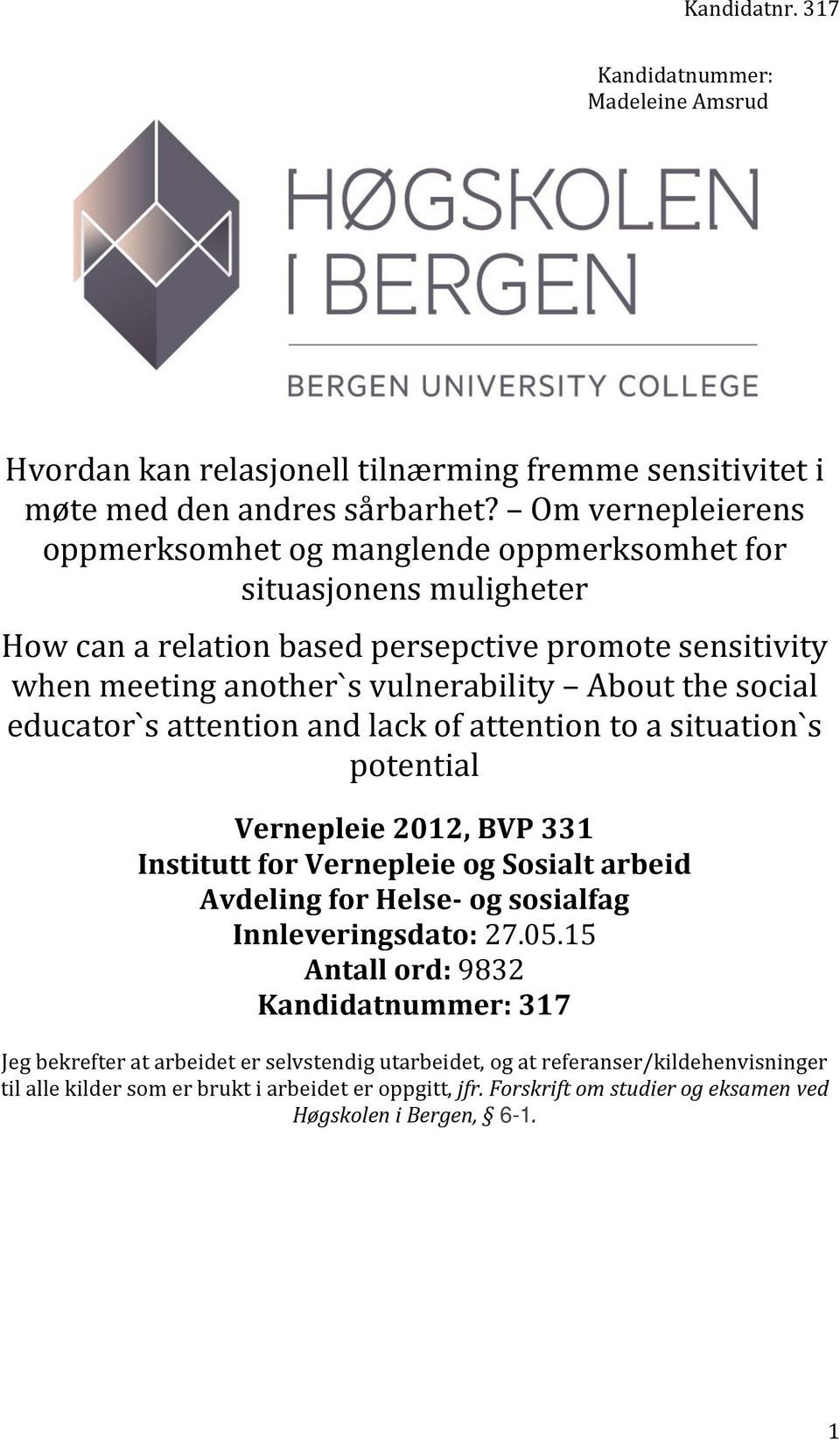 social educator`s attention and lack of attention to a situation`s potential Vernepleie 2012, BVP 331 Institutt for Vernepleie og Sosialt arbeid Avdeling for Helse- og sosialfag