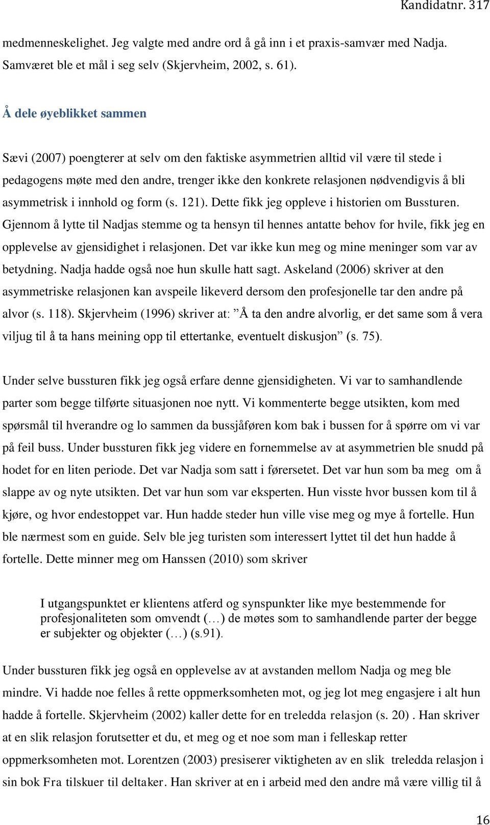 asymmetrisk i innhold og form (s. 121). Dette fikk jeg oppleve i historien om Bussturen.