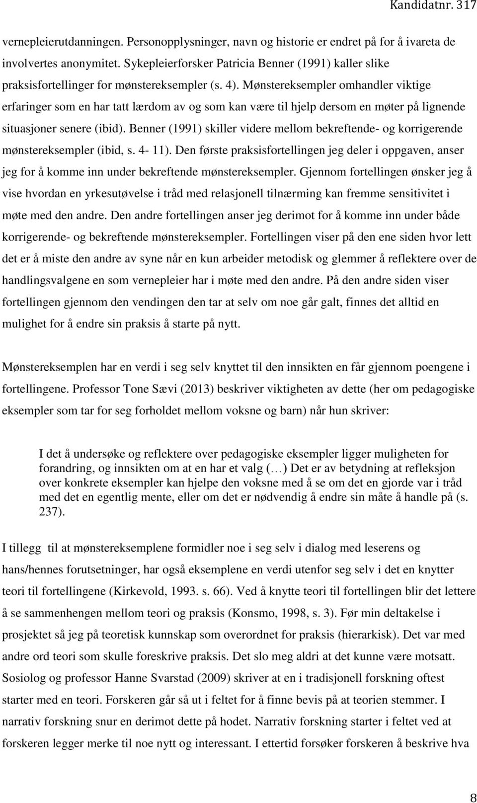 Mønstereksempler omhandler viktige erfaringer som en har tatt lærdom av og som kan være til hjelp dersom en møter på lignende situasjoner senere (ibid).