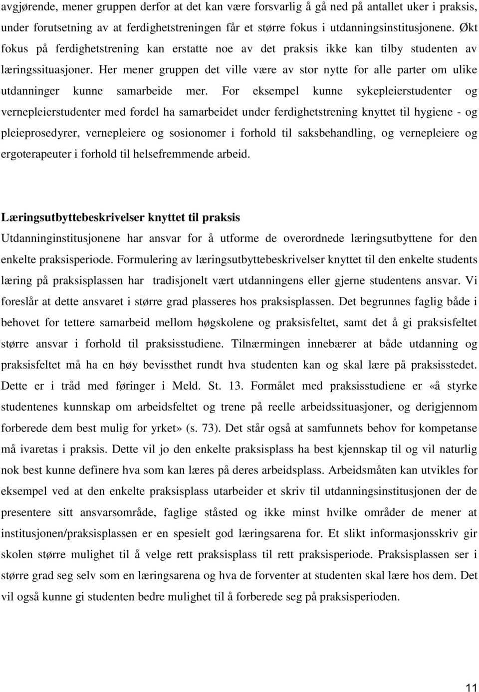 Her mener gruppen det ville være av stor nytte for alle parter om ulike utdanninger kunne samarbeide mer.