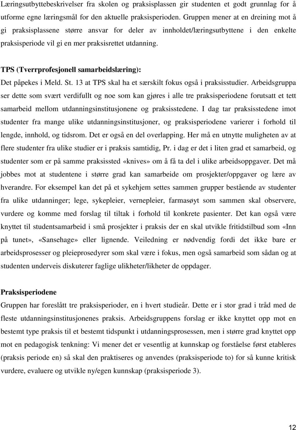 TPS (Tverrprofesjonell samarbeidslæring): Det påpekes i Meld. St. 13 at TPS skal ha et særskilt fokus også i praksisstudier.