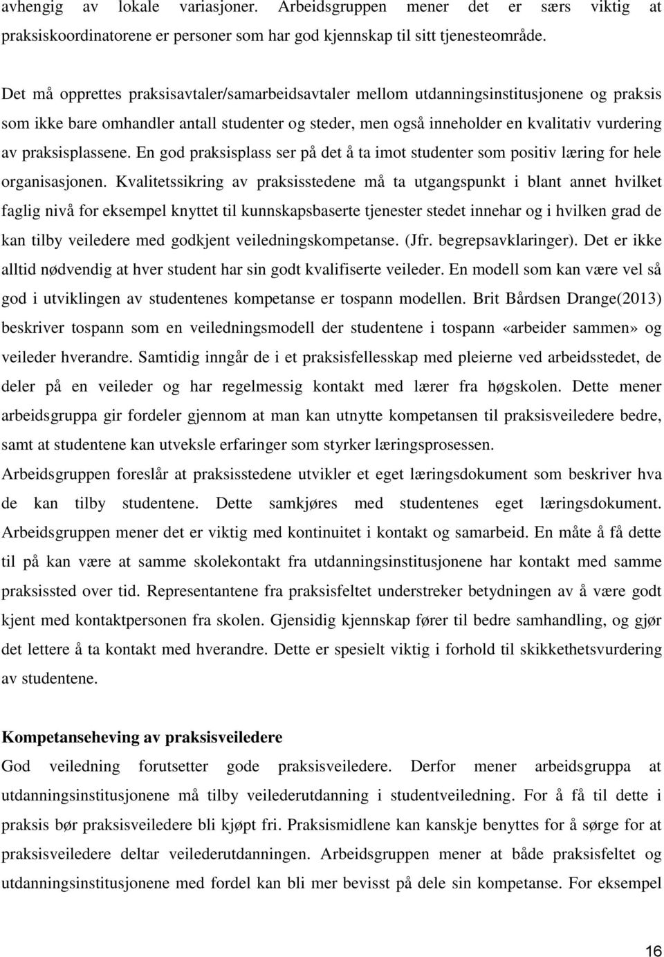 praksisplassene. En god praksisplass ser på det å ta imot studenter som positiv læring for hele organisasjonen.