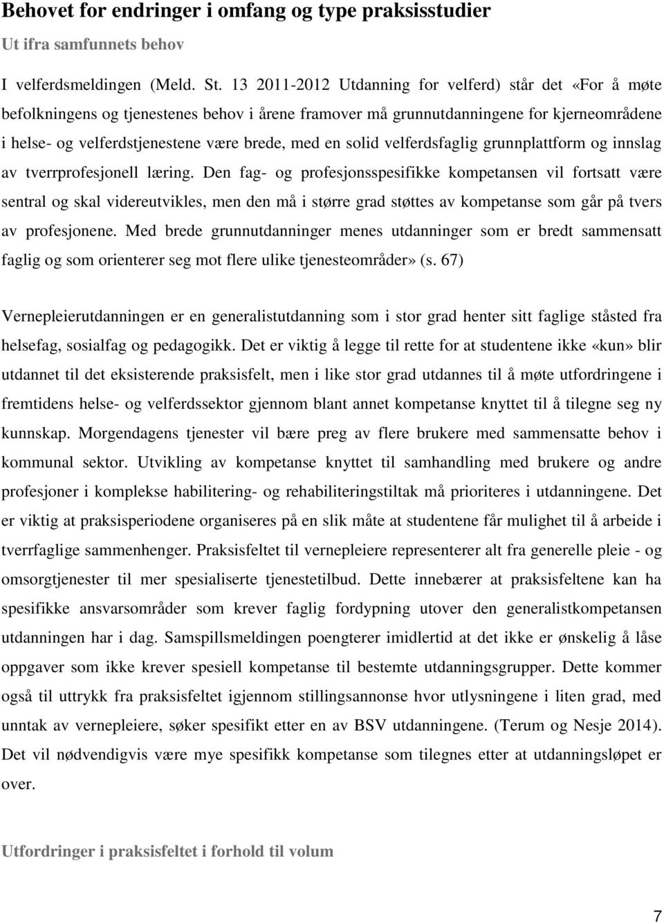 solid velferdsfaglig grunnplattform og innslag av tverrprofesjonell læring.