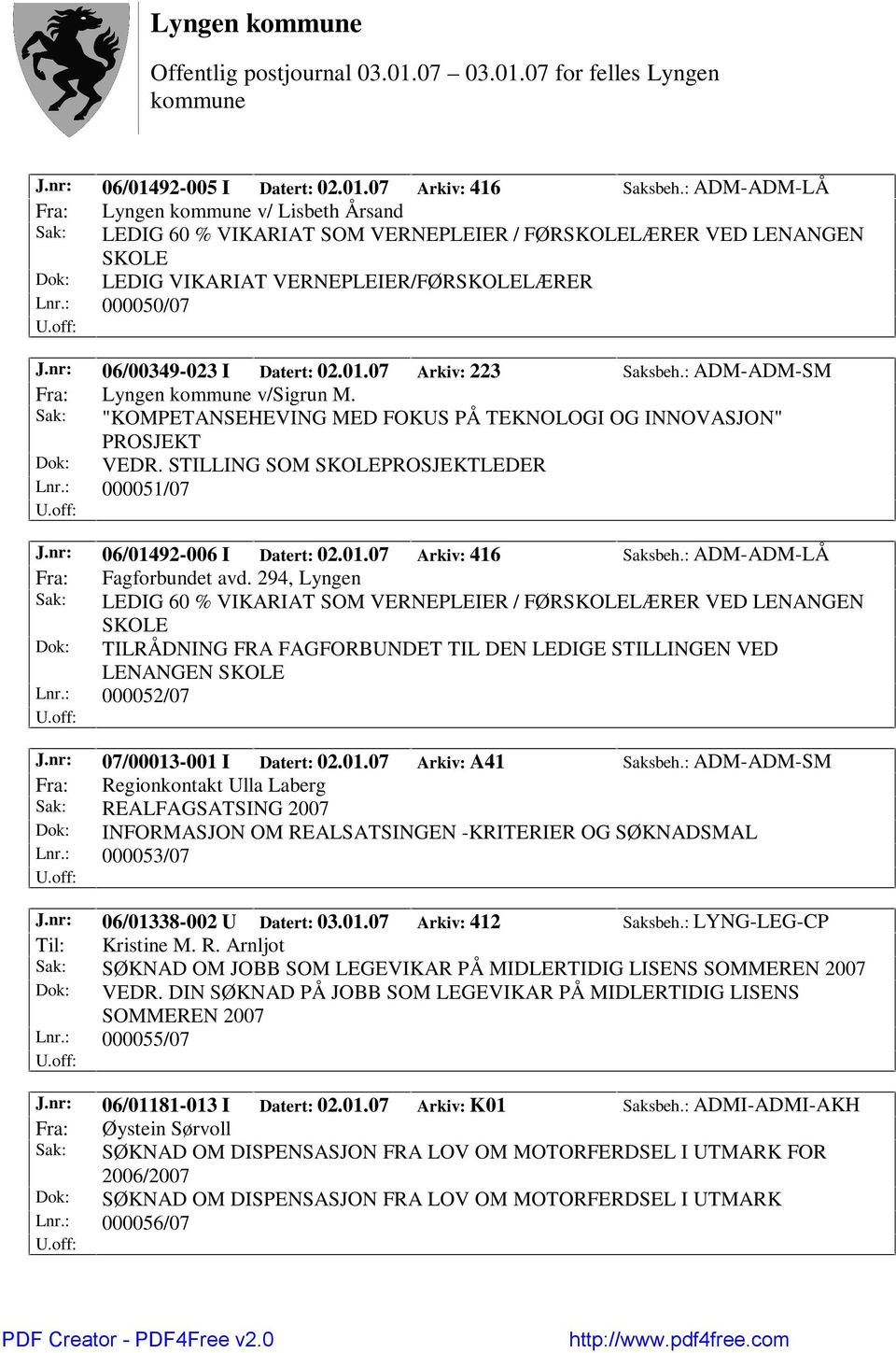 07 Arkiv: 223 Saksbeh.: ADM-ADM-SM Fra: Lyngen v/sigrun M. Sak: "KOMPETANSEHEVING MED FOKUS PÅ TEKNOLOGI OG INNOVASJON" PROSJEKT Dok: VEDR. STILLING SOM PROSJEKTLEDER Lnr.: 000051/07 J.