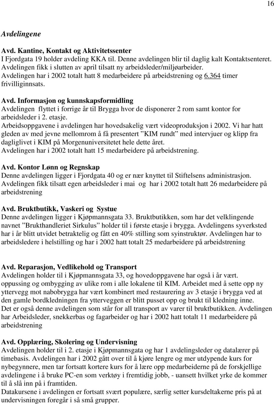 lingen har i 2002 totalt hatt 8 medarbeidere på arbeidstrening og 6.364 timer frivilliginnsats. Avd.