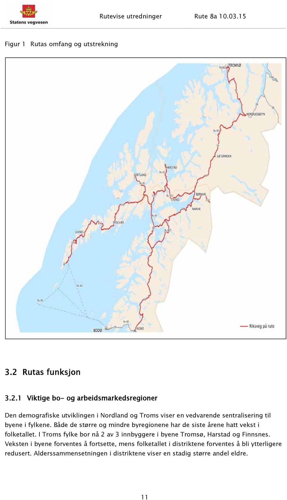 1 Viktige bo- og arbeidsmarkedsregioner Den demografiske utviklingen i Nordland og Troms viser en vedvarende sentralisering til byene i