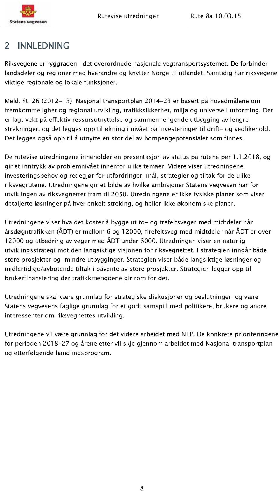 26 (2012-13) Nasjonal transportplan 2014-23 er basert på hovedmålene om fremkommelighet og regional utvikling, trafikksikkerhet, miljø og universell utforming.