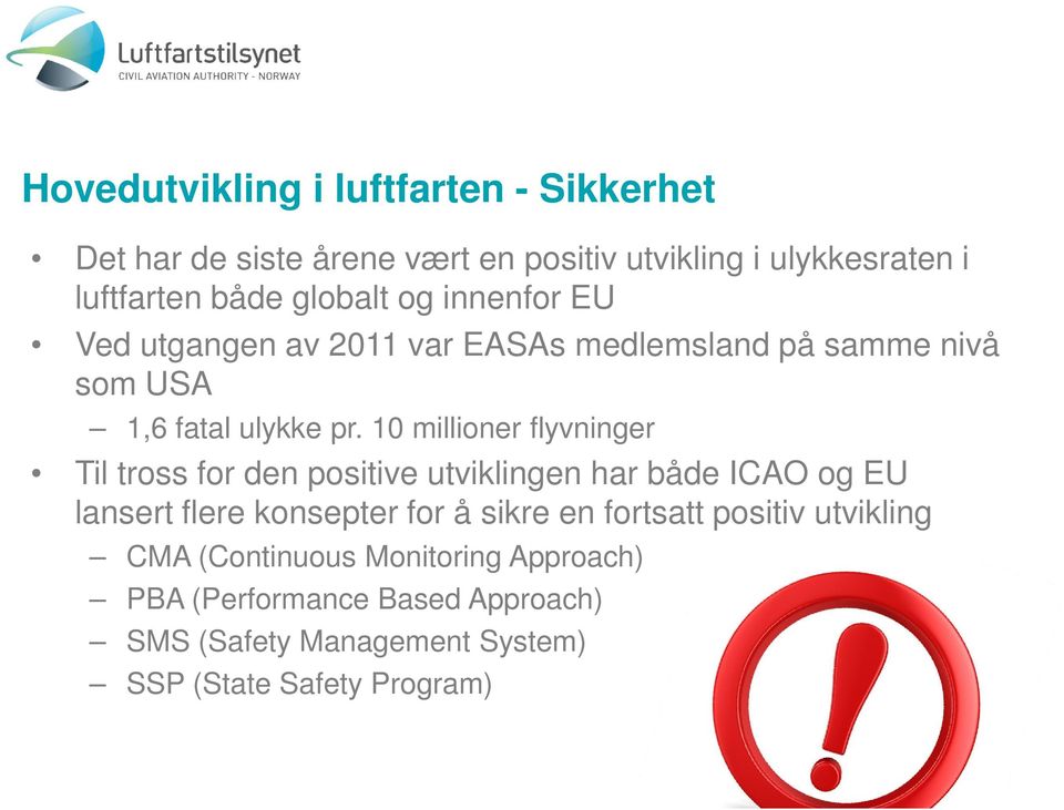 10 millioner flyvninger Til tross for den positive utviklingen har både ICAO og EU lansert flere konsepter for å sikre en