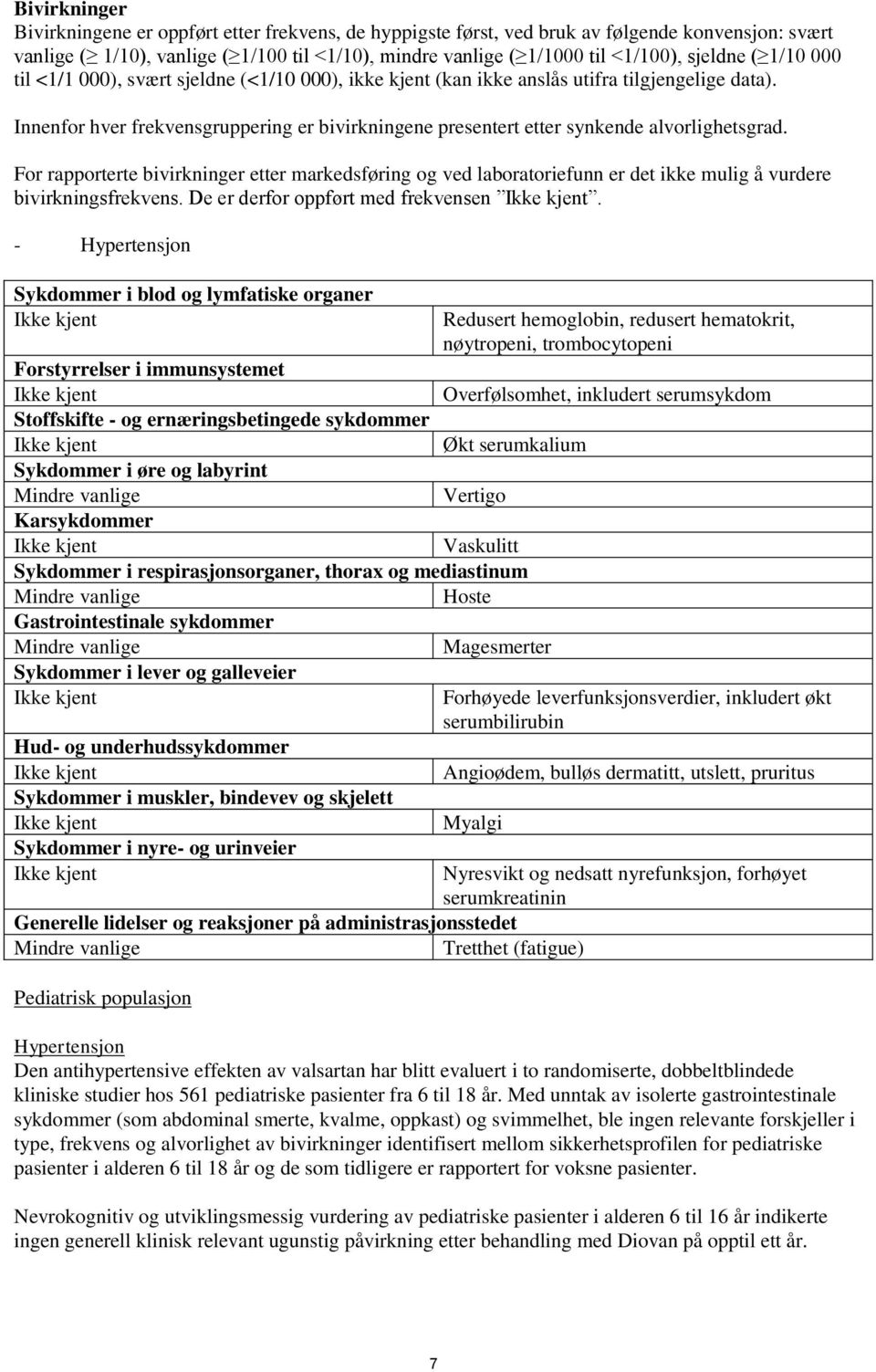 Innenfor hver frekvensgruppering er bivirkningene presentert etter synkende alvorlighetsgrad.