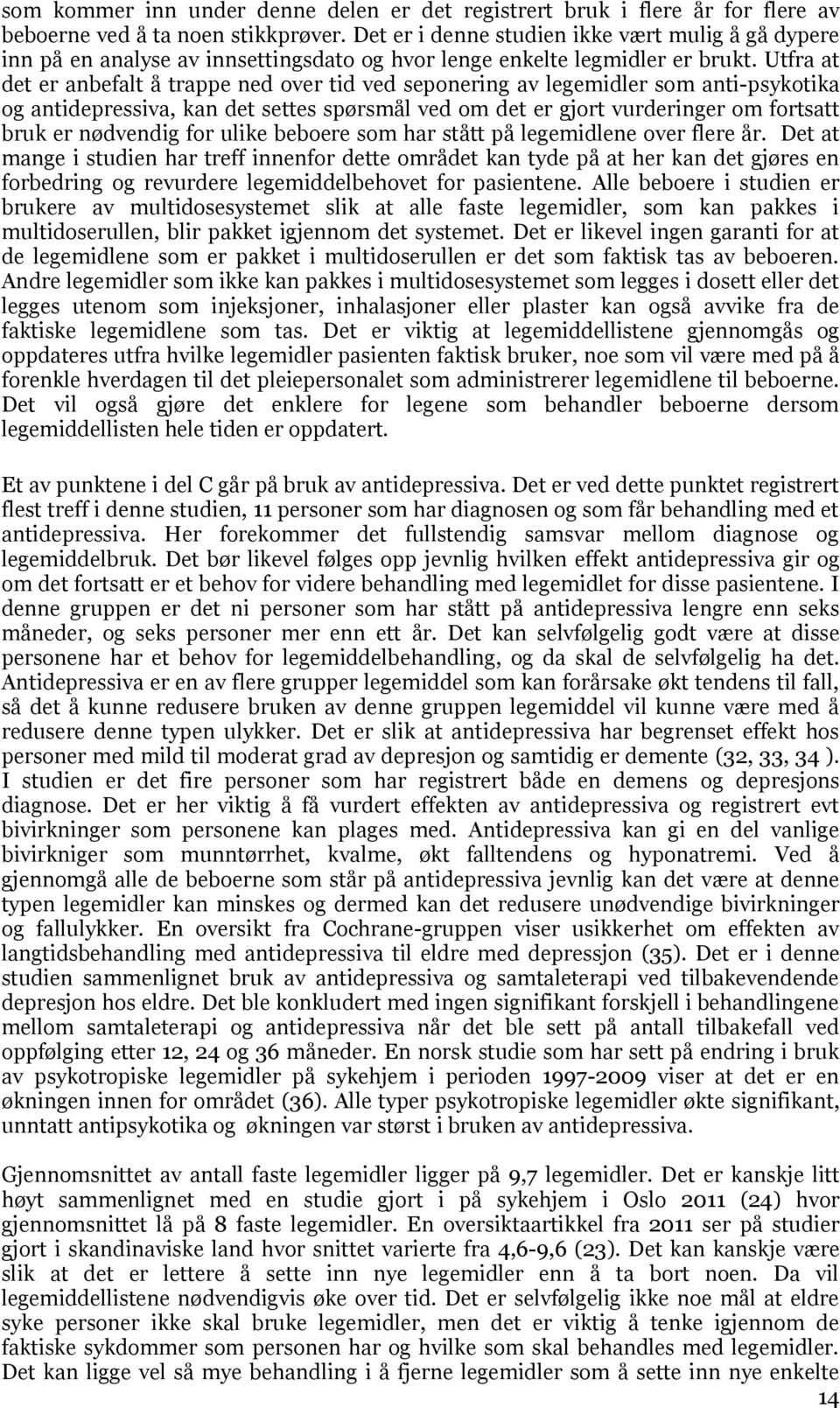 Utfra at det er anbefalt å trappe ned over tid ved seponering av legemidler som anti-psykotika og antidepressiva, kan det settes spørsmål ved om det er gjort vurderinger om fortsatt bruk er nødvendig