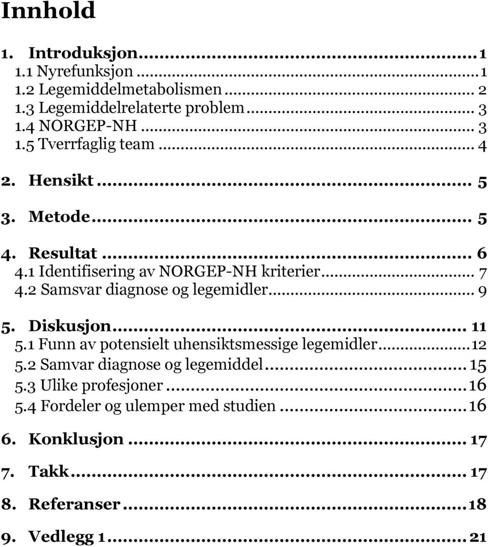 2 Samsvar diagnose og legemidler... 9 5. Diskusjon... 11 5.1 Funn av potensielt uhensiktsmessige legemidler... 12 5.