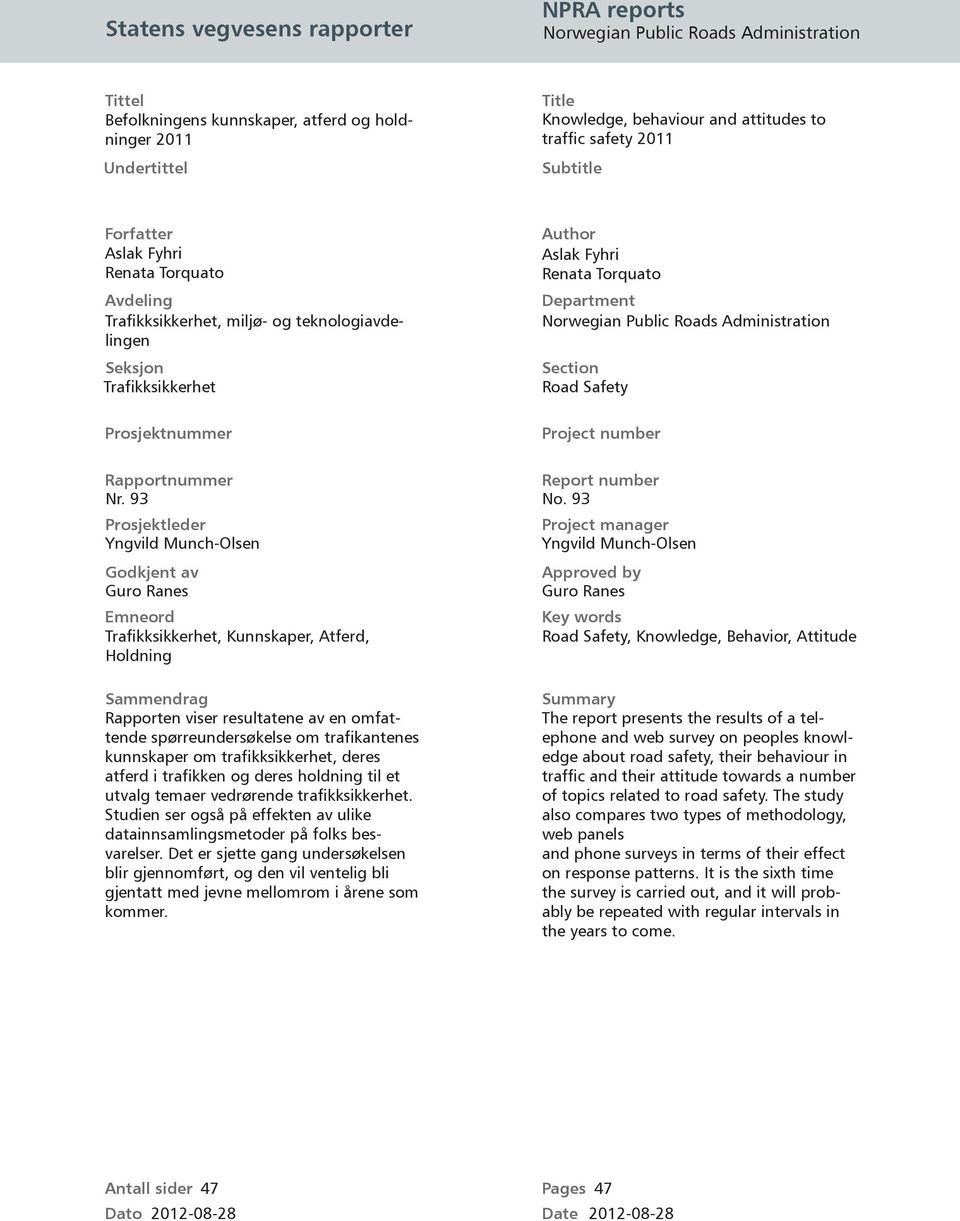 Department Norwegian Public Roads Administration Section Road Safety Project number Rapportnummer Report number Nr. 93 No.