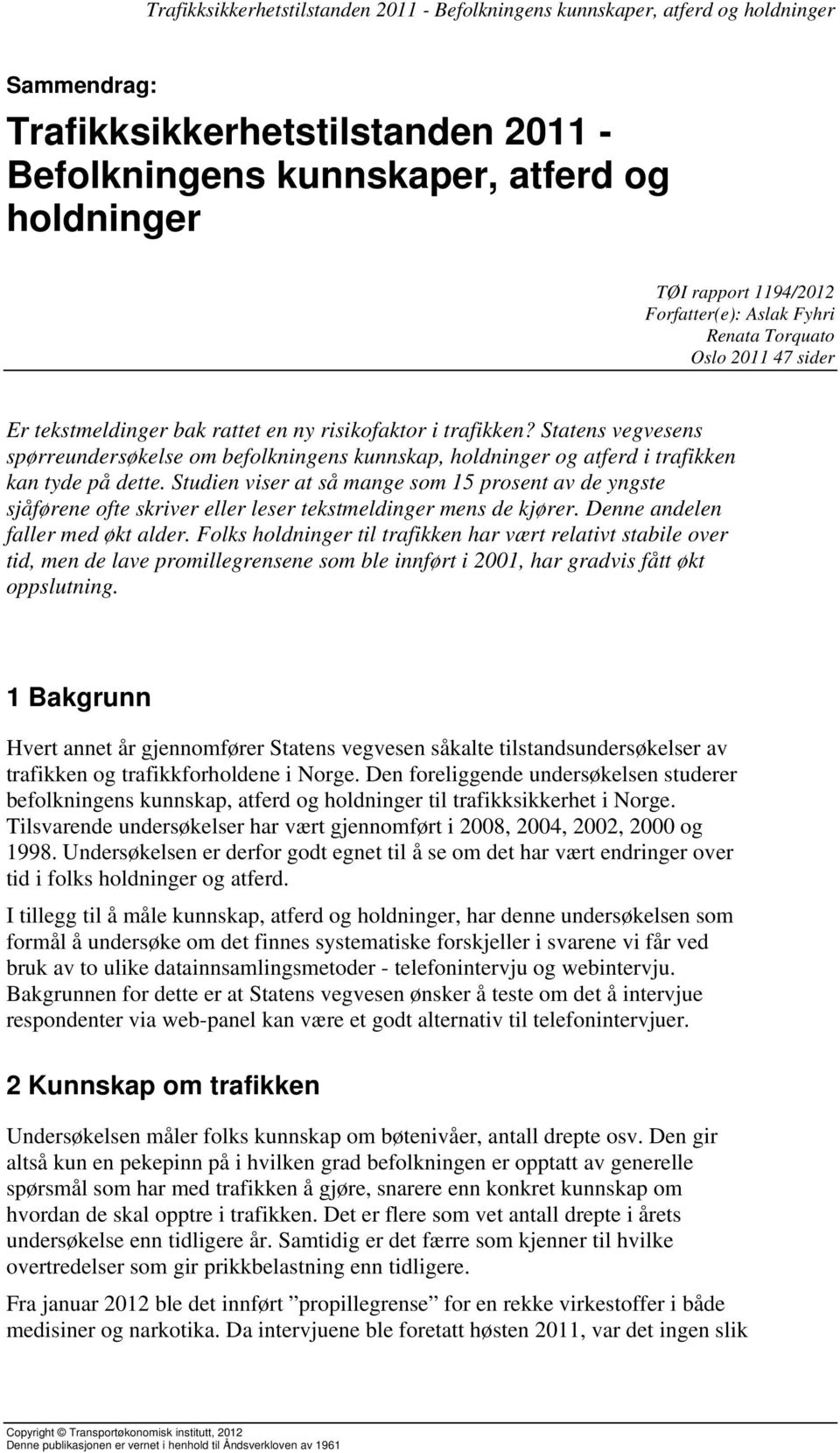 Studien viser at så mange som 15 prosent av de yngste sjåførene ofte skriver eller leser tekstmeldinger mens de kjører. Denne andelen faller med økt alder.