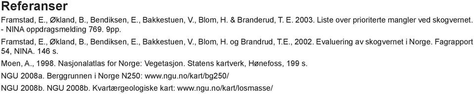 , Blom, H. og Brandrud, T.E., 2002. Evaluering av skogvernet i Norge. Fagrapport 54, NINA. 146 s. Moen, A., 1998.